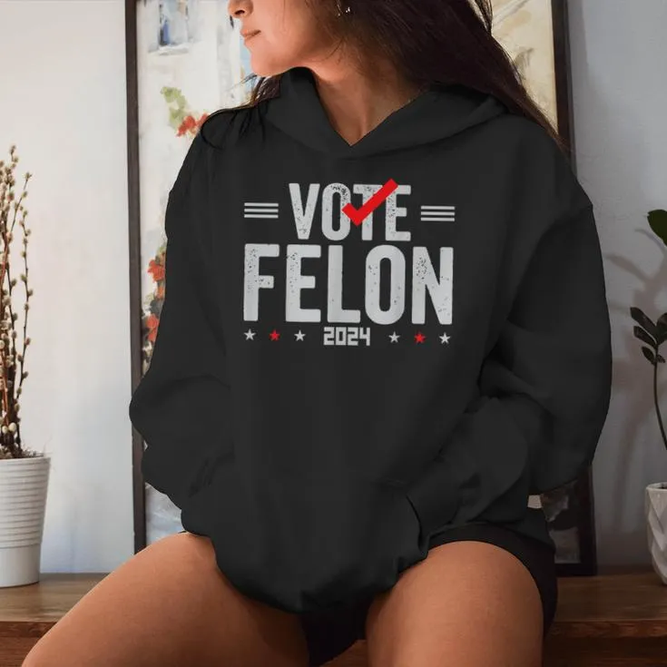 Im Voting For A Felon In 2024 & Vote Felon 2024 Women Hoodie